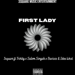 First lady ft 3Square ft Trinity x Salem Singah x Barisco & Idee West