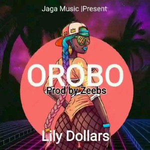 Lily Dollars_Orobo-Prod-By-Zeebs