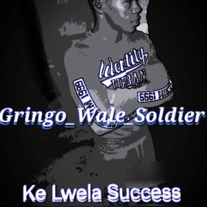 Ke LwelaSuccess_Gringo_Wale_Soldier x Blaxk_T